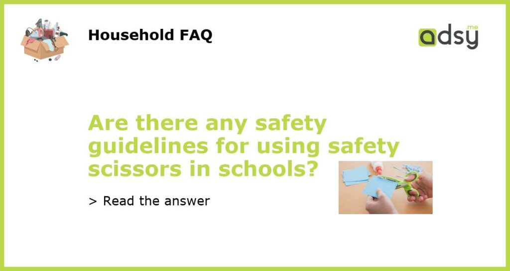 Are there any safety guidelines for using safety scissors in schools featured