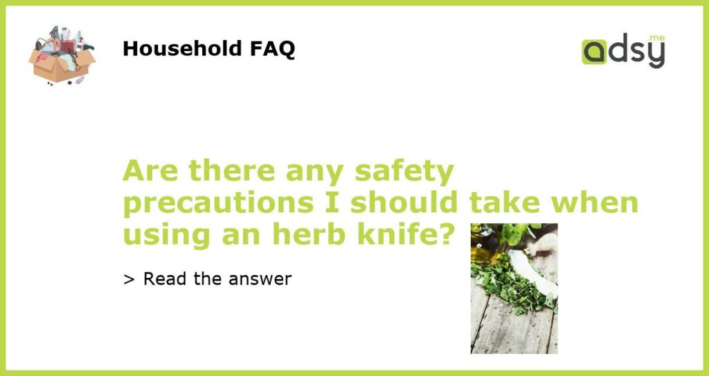 Are there any safety precautions I should take when using an herb knife featured