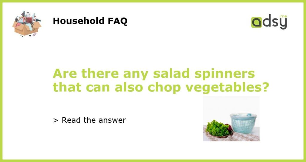 Are there any salad spinners that can also chop vegetables featured