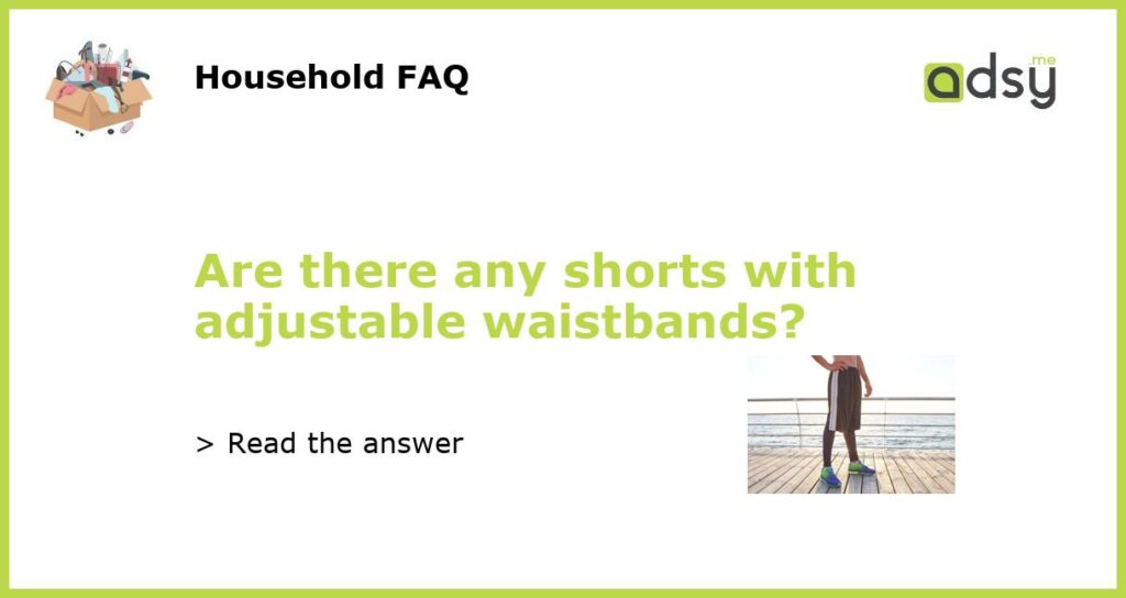Are there any shorts with adjustable waistbands featured