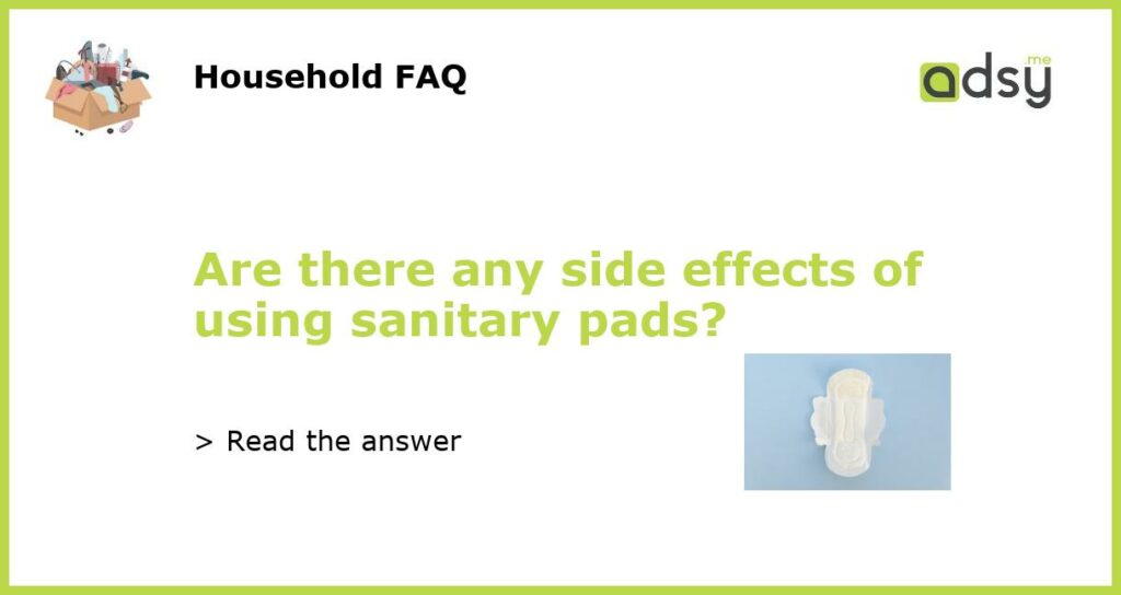 Are there any side effects of using sanitary pads featured