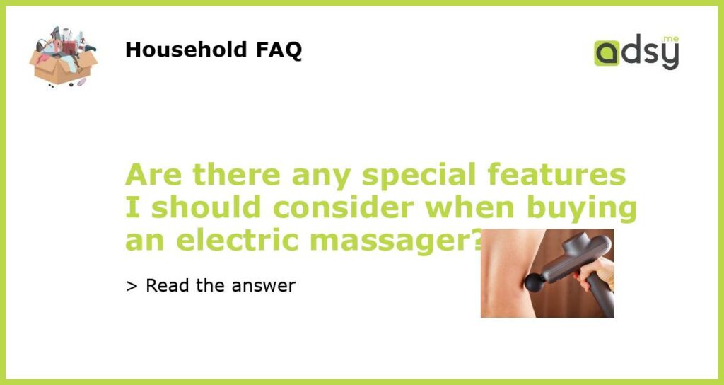 Are there any special features I should consider when buying an electric massager featured