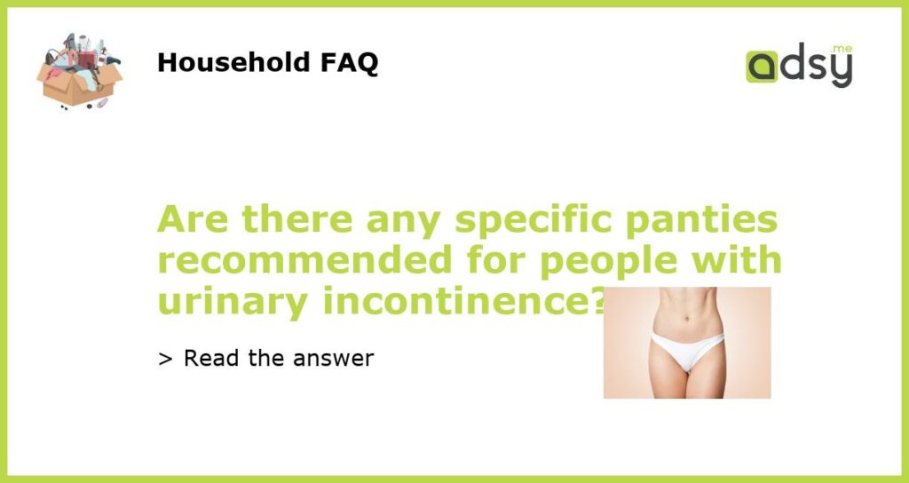 Are there any specific panties recommended for people with urinary incontinence featured
