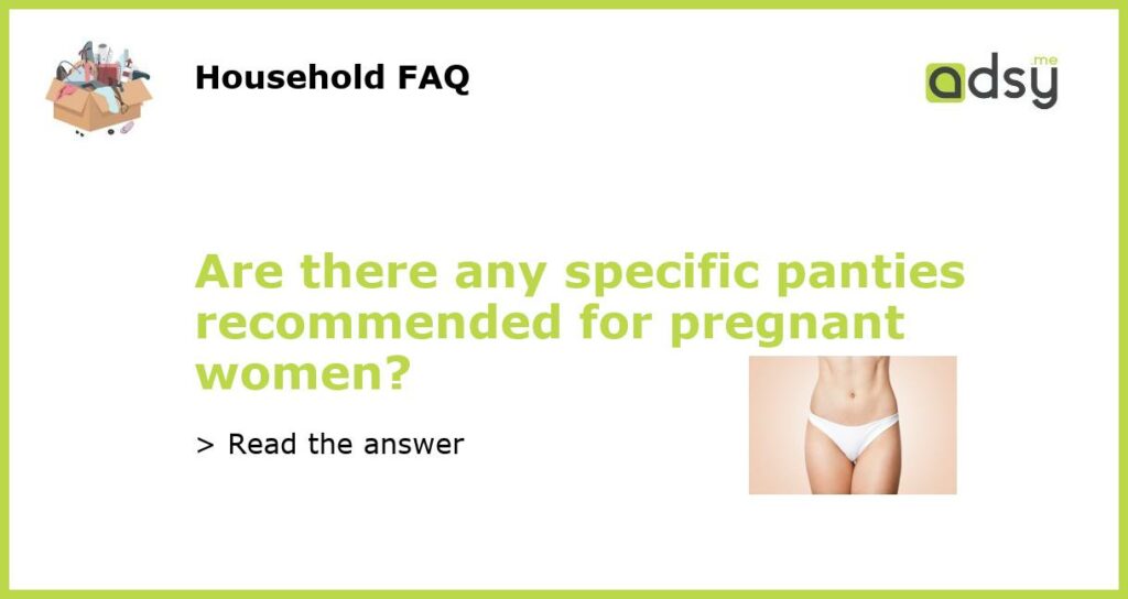 Are there any specific panties recommended for pregnant women featured