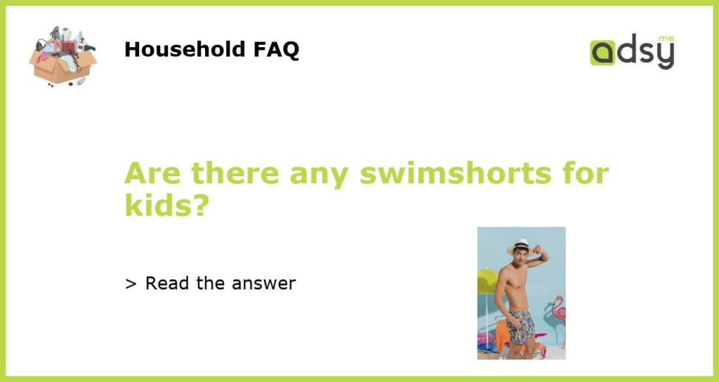 Are there any swimshorts for kids featured