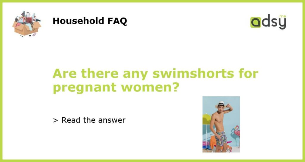 Are there any swimshorts for pregnant women featured