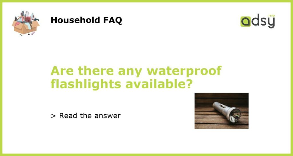 Are there any waterproof flashlights available featured