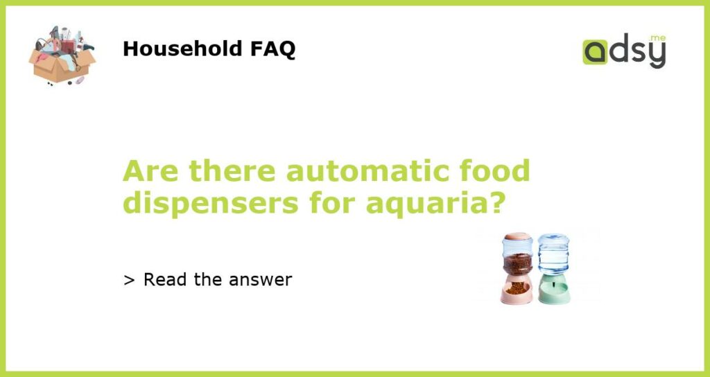 Are there automatic food dispensers for aquaria featured