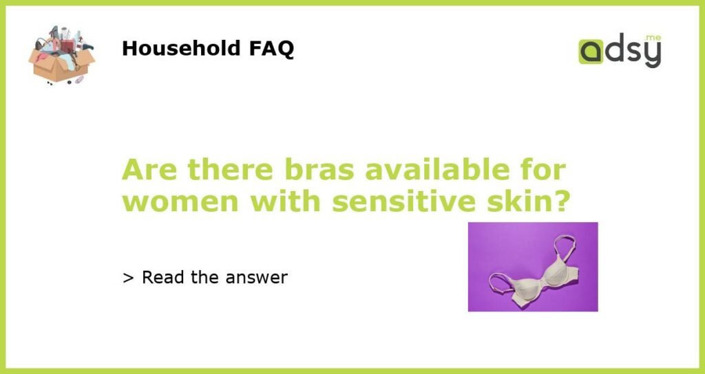 Are there bras available for women with sensitive skin featured