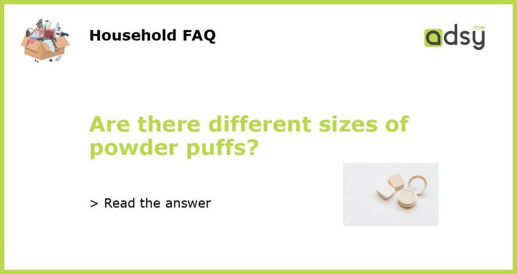 Are there different sizes of powder puffs featured