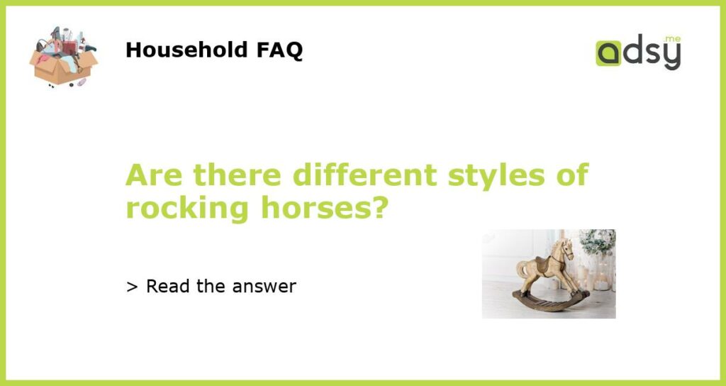 Are there different styles of rocking horses featured
