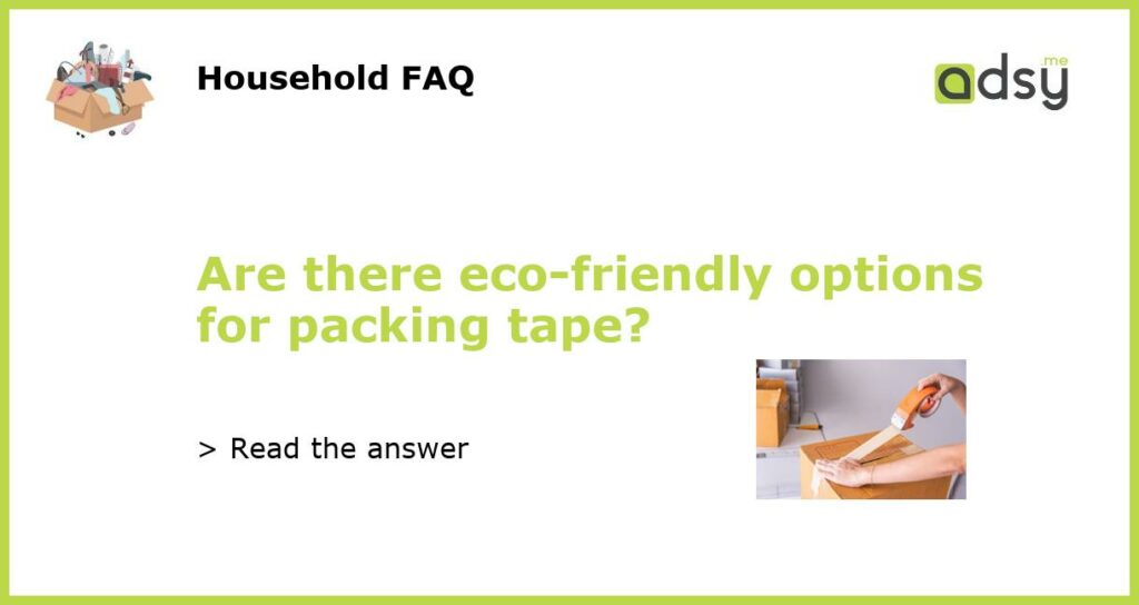 Are there eco friendly options for packing tape featured