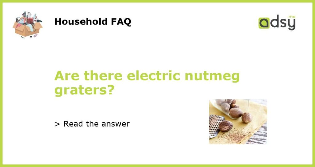 Are there electric nutmeg graters featured