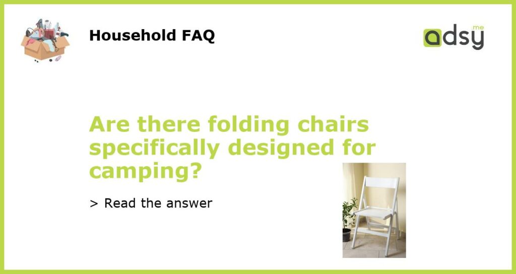 Are there folding chairs specifically designed for camping featured