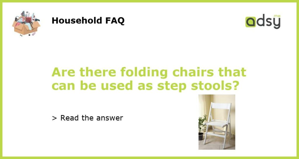 Are there folding chairs that can be used as step stools featured