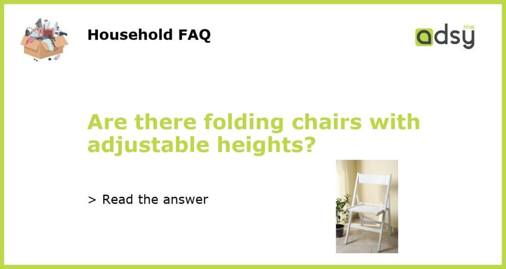 Are there folding chairs with adjustable heights featured