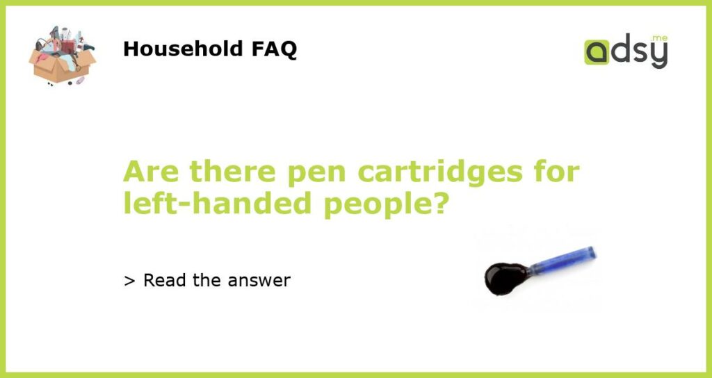 Are there pen cartridges for left handed people featured