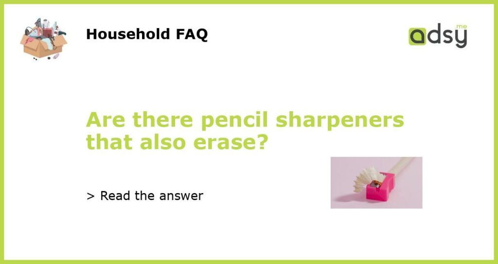 Are there pencil sharpeners that also erase featured