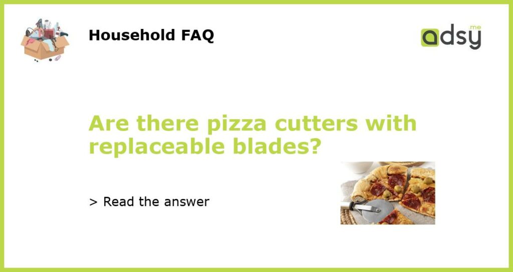 Are there pizza cutters with replaceable blades featured