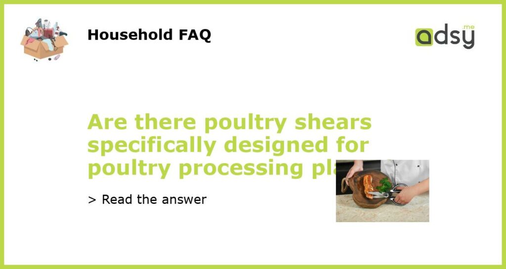 Are there poultry shears specifically designed for poultry processing plants featured