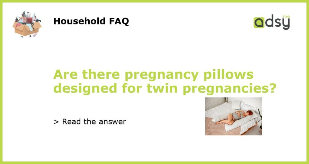 Are there pregnancy pillows designed for twin pregnancies?