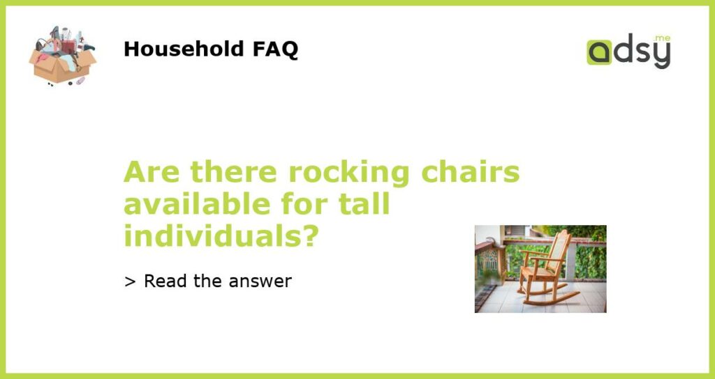 Are there rocking chairs available for tall individuals featured