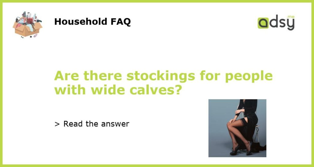 Are there stockings for people with wide calves featured