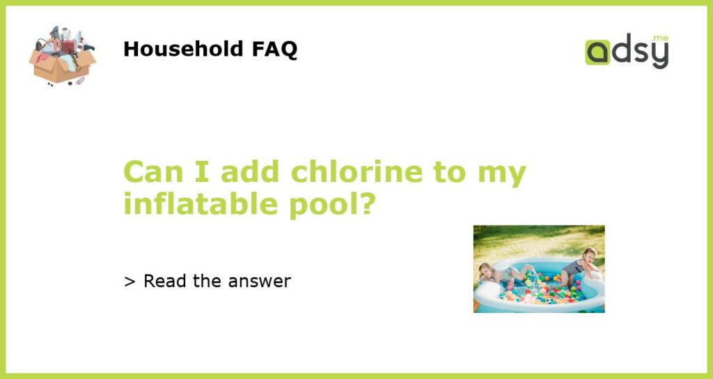 Can I add chlorine to my inflatable pool featured