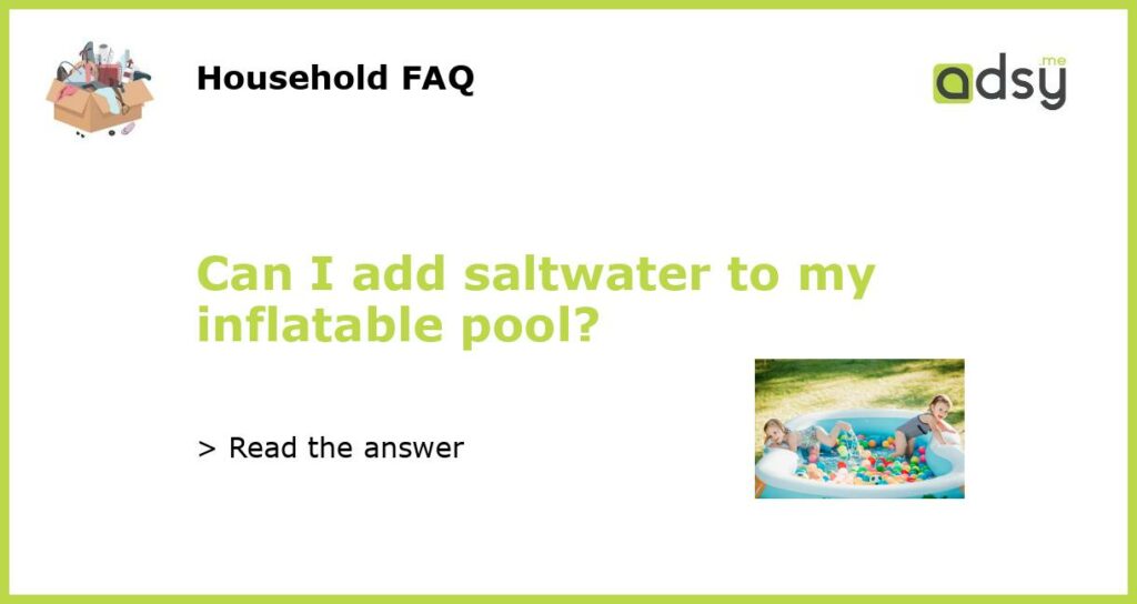 Can I add saltwater to my inflatable pool featured