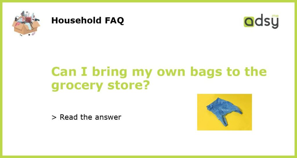 Can I bring my own bags to the grocery store featured