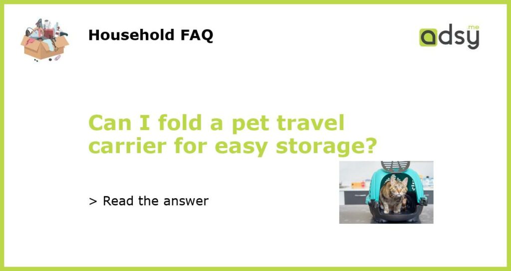 Can I fold a pet travel carrier for easy storage featured