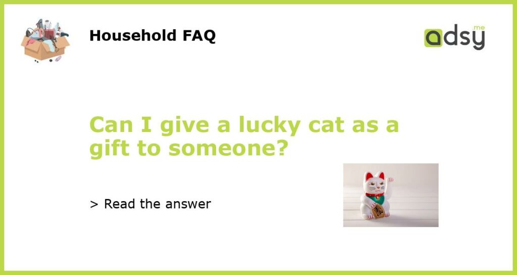 Can I give a lucky cat as a gift to someone featured