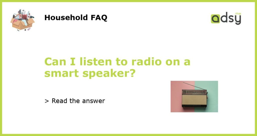 Can I listen to radio on a smart speaker?