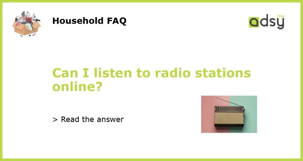 Can I listen to radio stations online featured