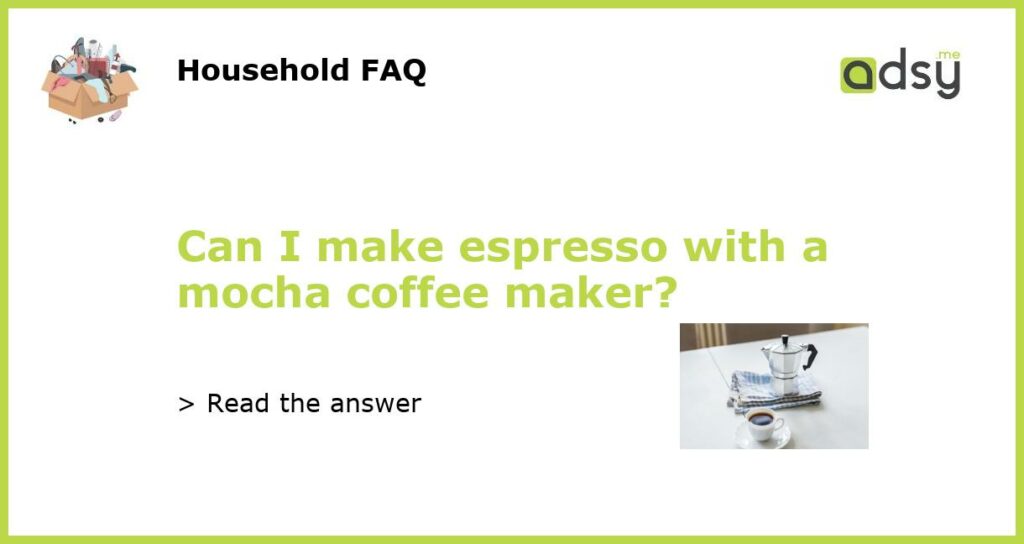 Can I make espresso with a mocha coffee maker featured