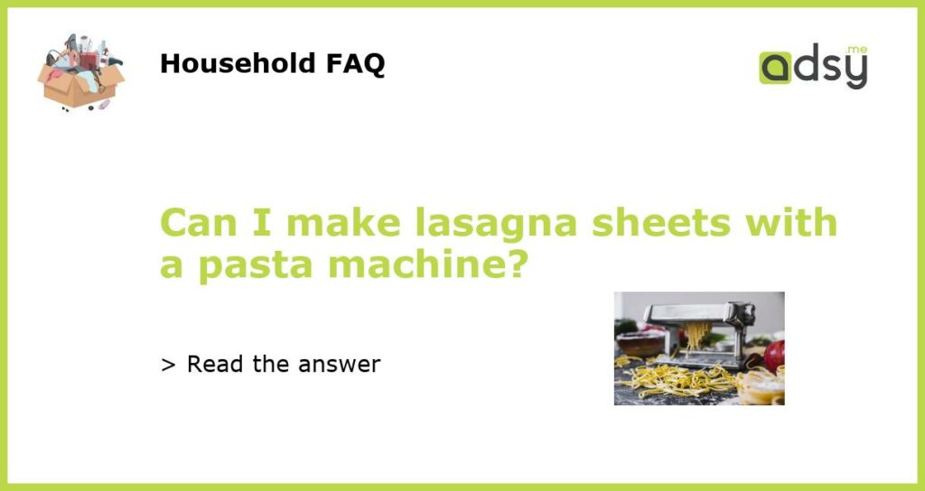 Can I make lasagna sheets with a pasta machine featured