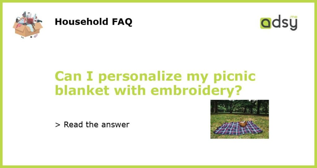 Can I personalize my picnic blanket with embroidery featured