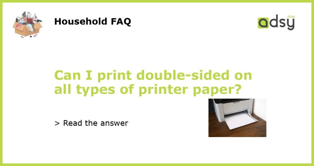Can I print double sided on all types of printer paper featured