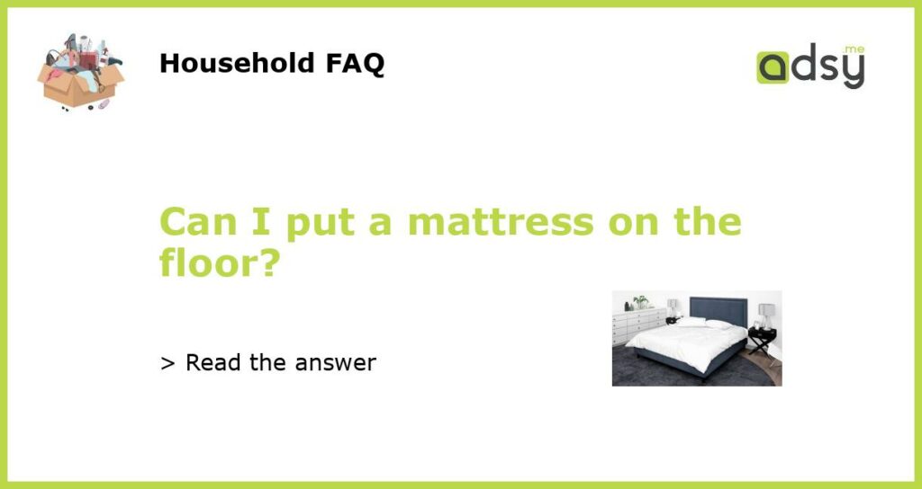 Can I put a mattress on the floor featured