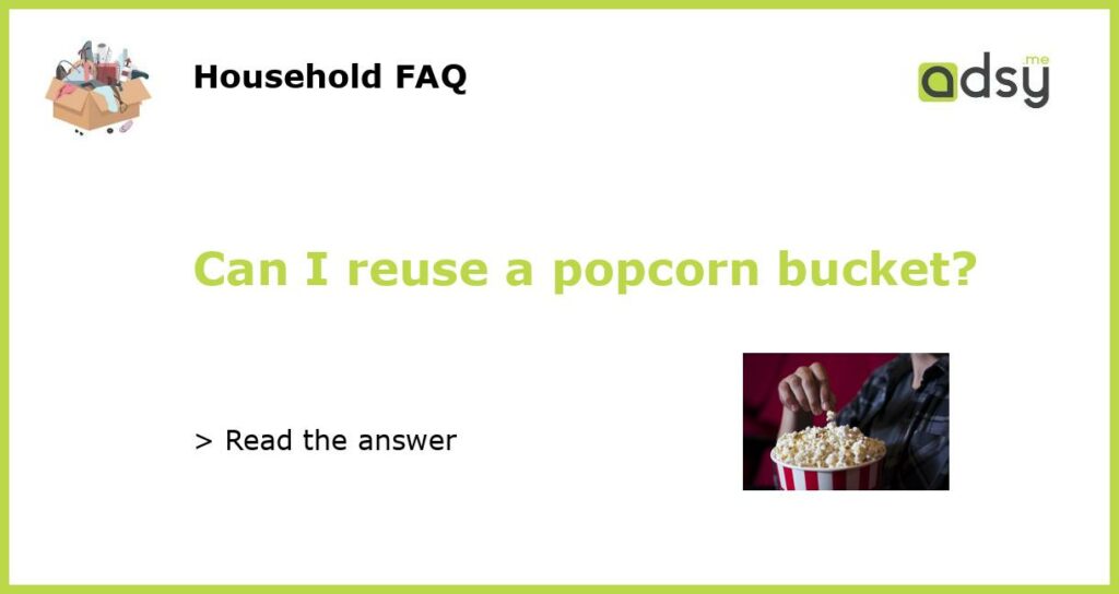 Can I reuse a popcorn bucket?