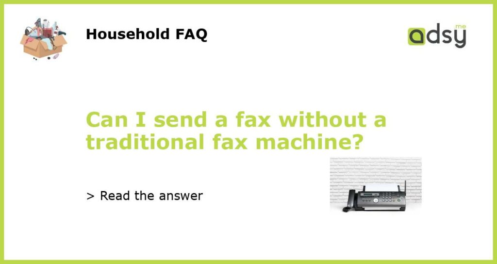Can I send a fax without a traditional fax machine?