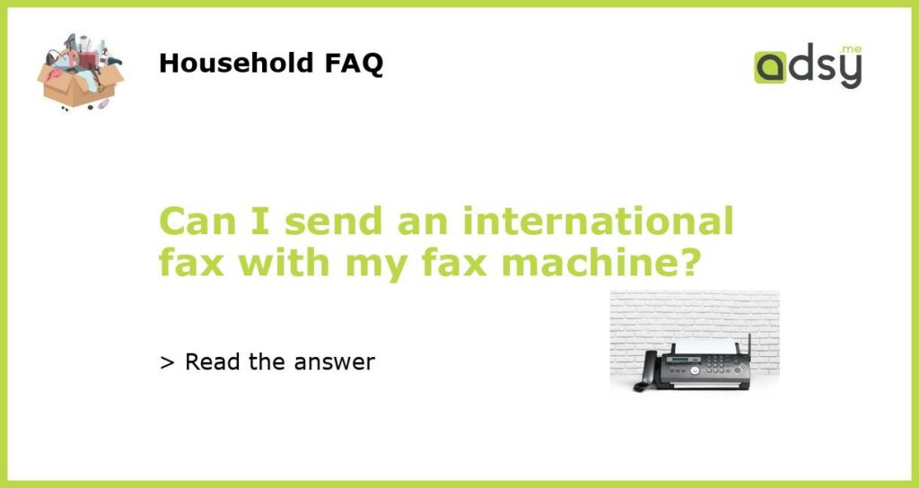 Can I send an international fax with my fax machine featured