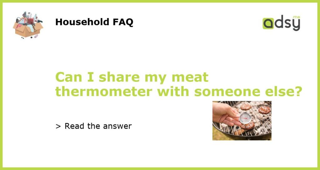 Can I share my meat thermometer with someone else featured