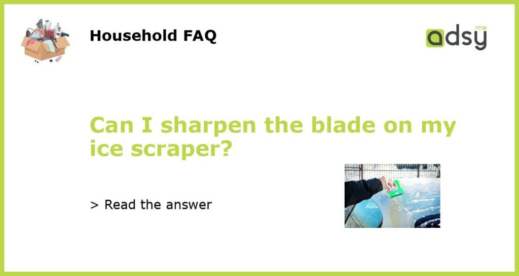 Can I sharpen the blade on my ice scraper featured