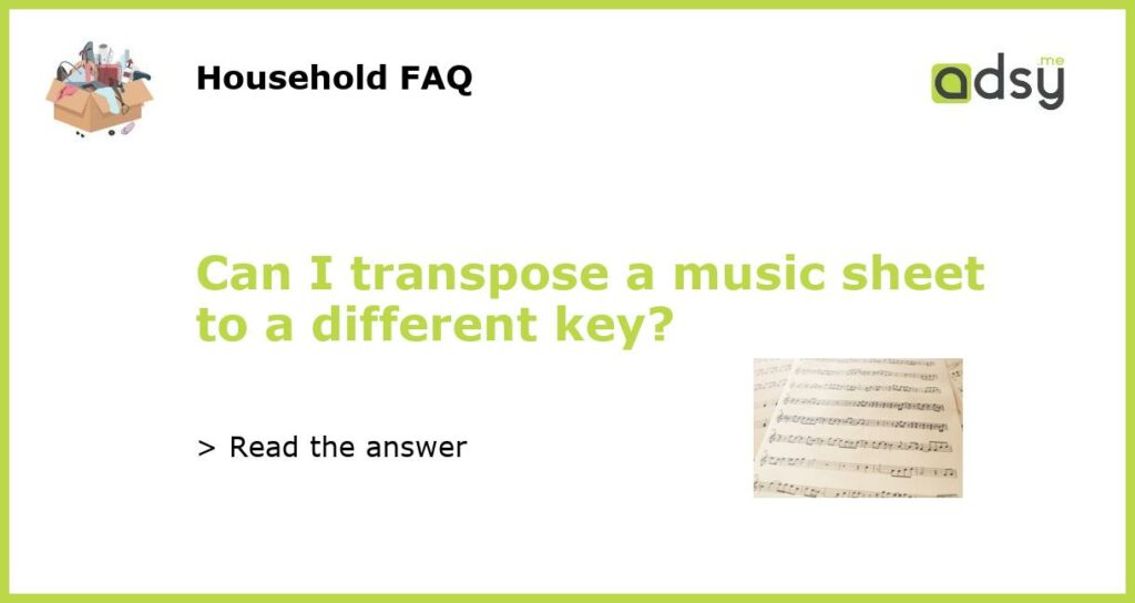 Can I transpose a music sheet to a different key featured