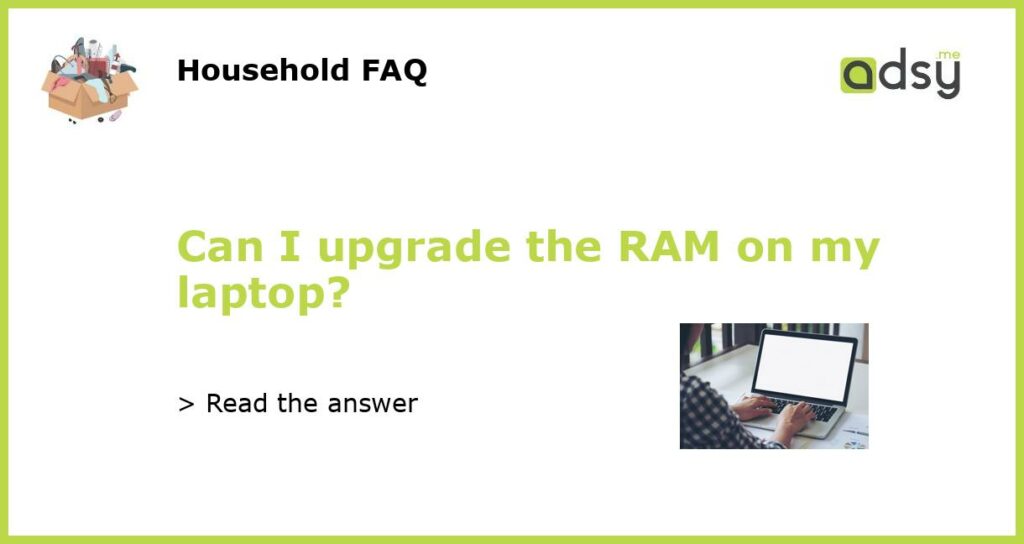 Can I upgrade the RAM on my laptop?