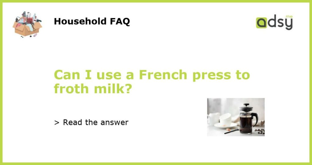 Can I use a French press to froth milk featured