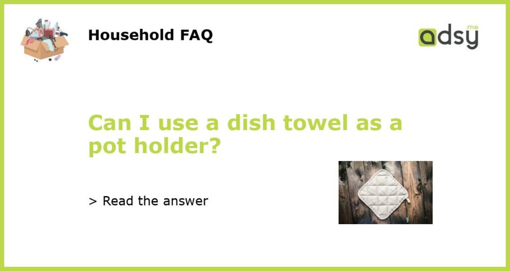 Can I use a dish towel as a pot holder featured