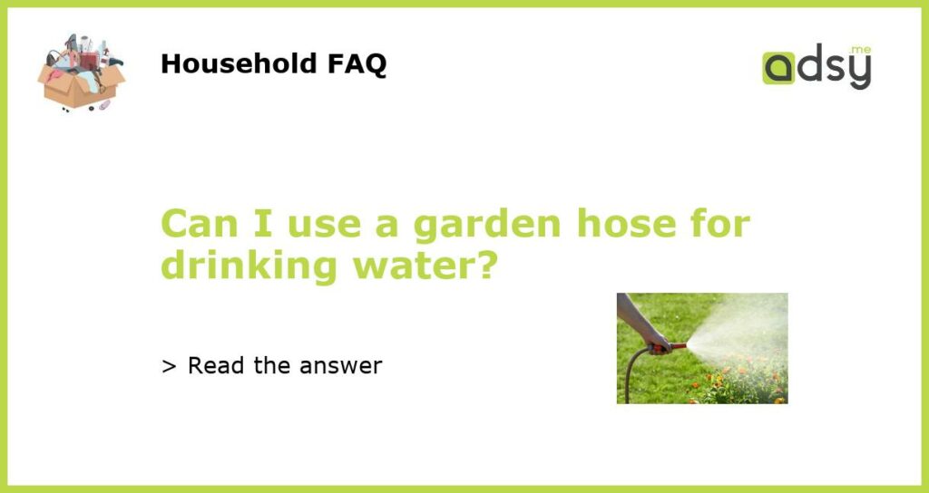 Can I use a garden hose for drinking water featured
