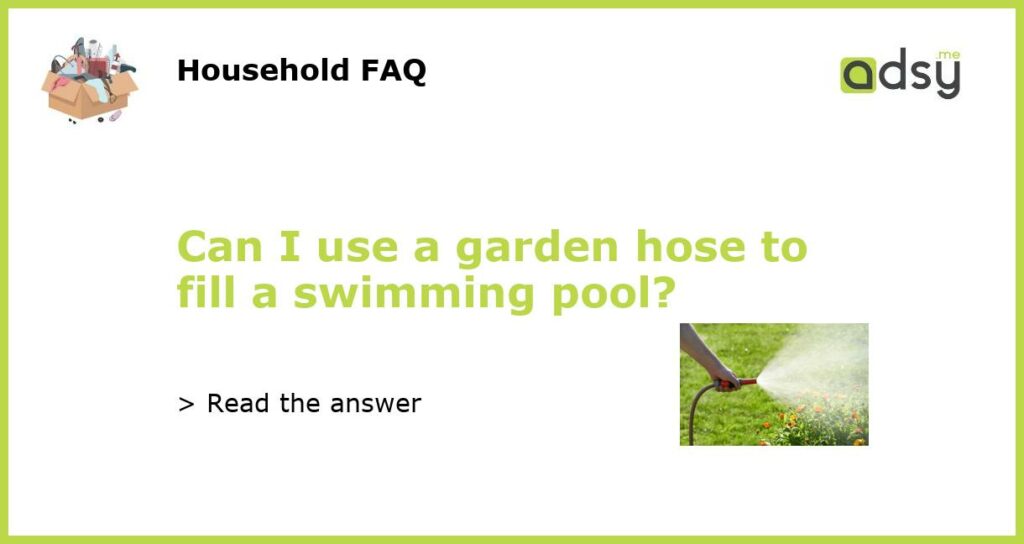 Can I use a garden hose to fill a swimming pool featured
